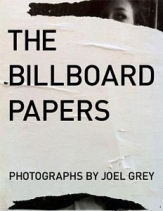 The Billboard Papers: Photographs by Joel Grey