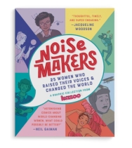 Noisemakers: 25 Women Who Raised Their Voices & Changed the World